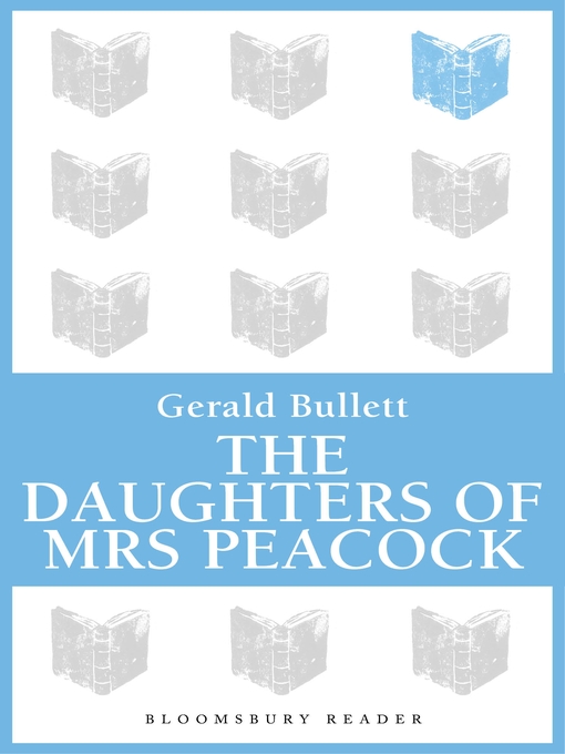 Title details for The Daughters of Mrs Peacock by Gerald Bullett - Available